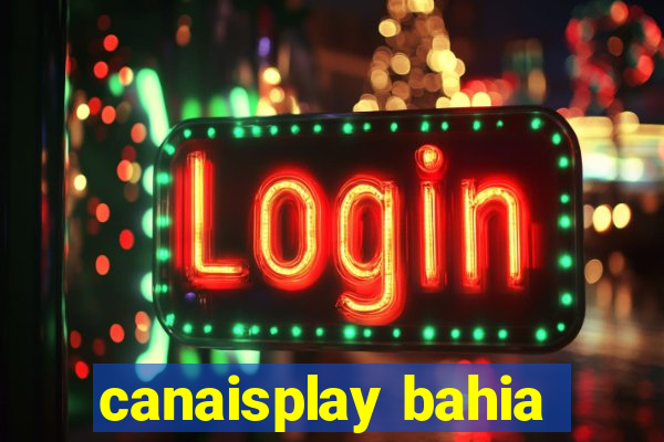 canaisplay bahia